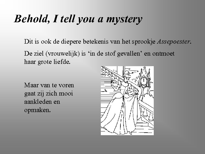 Behold, I tell you a mystery Dit is ook de diepere betekenis van het