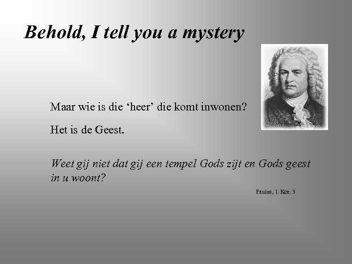 Behold, I tell you a mystery Maar wie is die ‘heer’ die komt inwonen?