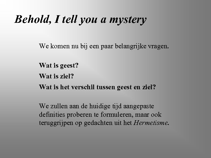 Behold, I tell you a mystery We komen nu bij een paar belangrijke vragen.