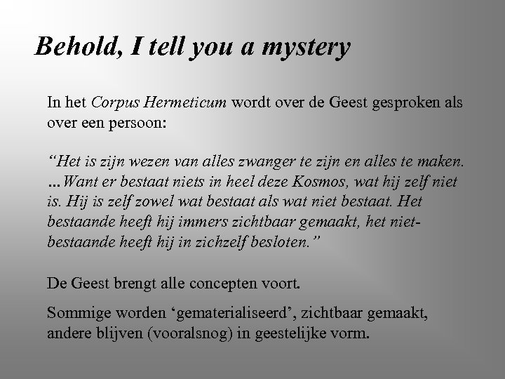 Behold, I tell you a mystery In het Corpus Hermeticum wordt over de Geest