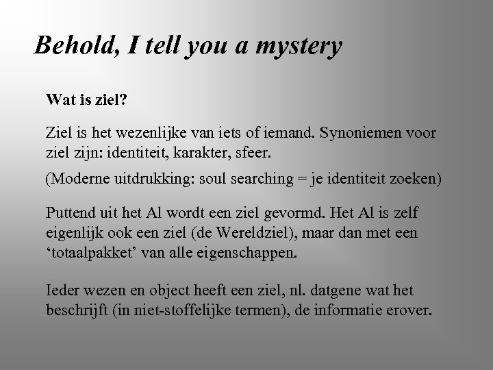Behold, I tell you a mystery Wat is ziel? Ziel is het wezenlijke van