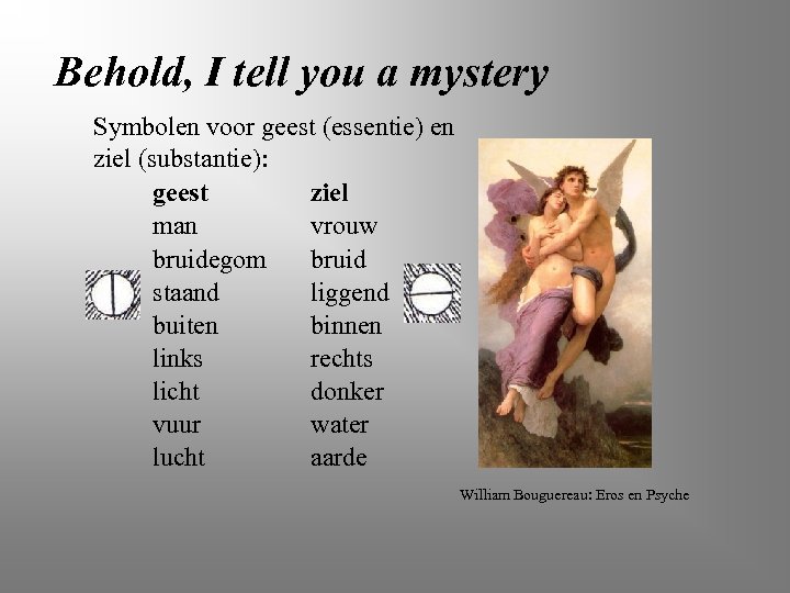 Behold, I tell you a mystery Symbolen voor geest (essentie) en ziel (substantie): geest