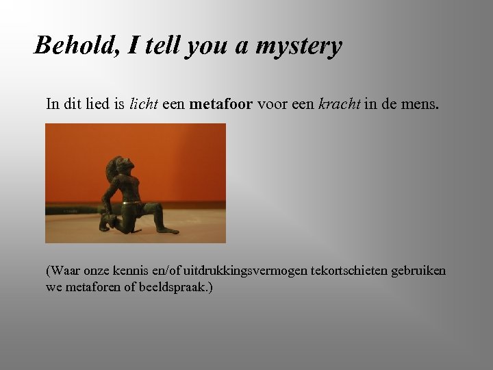 Behold, I tell you a mystery In dit lied is licht een metafoor voor