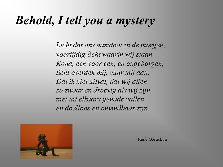 Behold, I tell you a mystery Licht dat ons aanstoot in de morgen, voortijdig