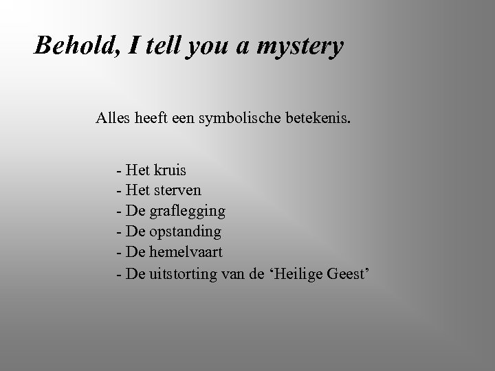 Behold, I tell you a mystery Alles heeft een symbolische betekenis. - Het kruis