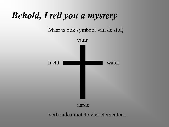 Behold, I tell you a mystery Maar is ook symbool van de stof, vuur