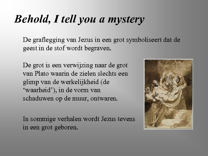Behold, I tell you a mystery De graflegging van Jezus in een grot symboliseert