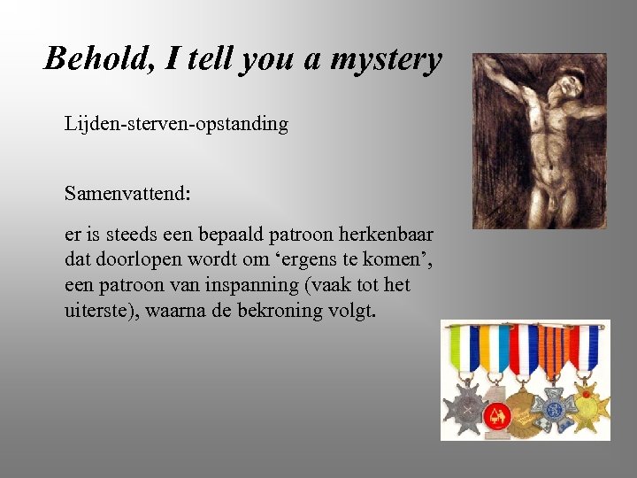 Behold, I tell you a mystery Lijden-sterven-opstanding Samenvattend: er is steeds een bepaald patroon
