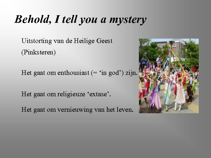 Behold, I tell you a mystery Uitstorting van de Heilige Geest (Pinksteren) Het gaat