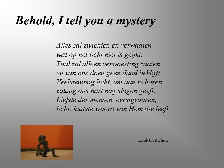 Behold, I tell you a mystery Alles zal zwichten en verwaaien wat op het