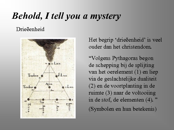 Behold, I tell you a mystery Drieëenheid Het begrip ‘drieëenheid’ is veel ouder dan