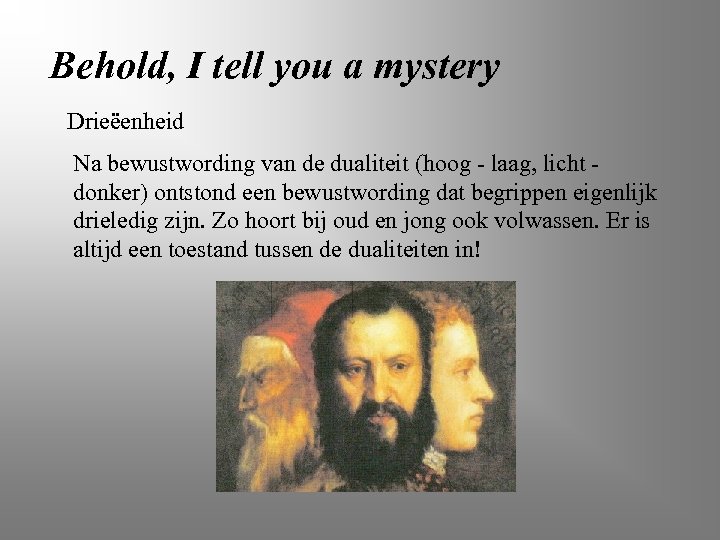 Behold, I tell you a mystery Drieëenheid Na bewustwording van de dualiteit (hoog -