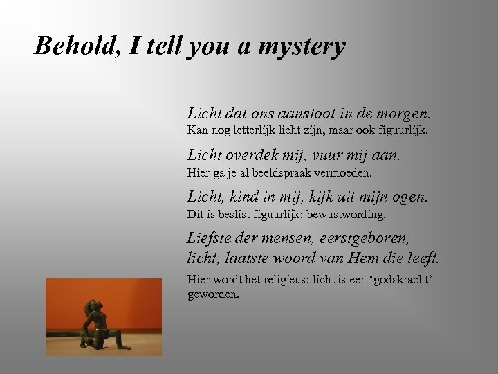 Behold, I tell you a mystery Licht dat ons aanstoot in de morgen. Kan