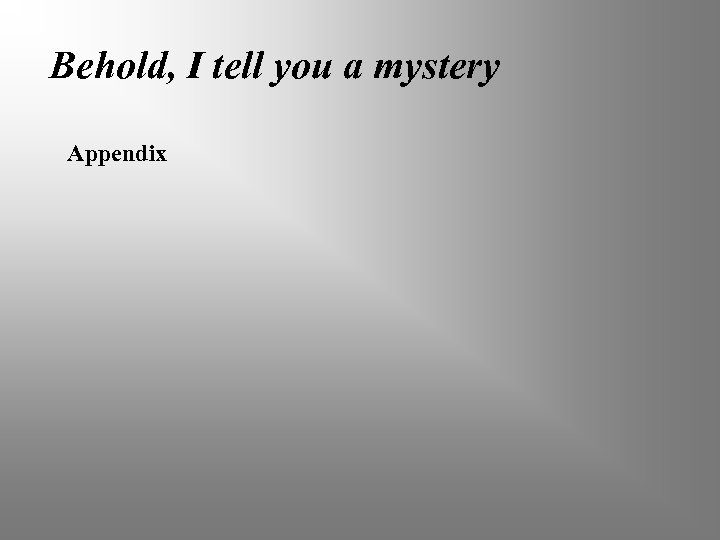 Behold, I tell you a mystery Appendix 