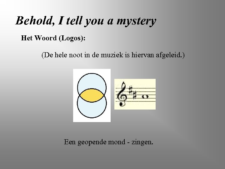 Behold, I tell you a mystery Het Woord (Logos): (De hele noot in de