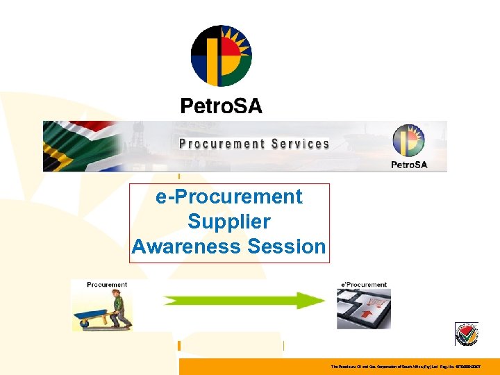 e-Procurement Supplier Awareness Session The Petroleum Oil and Gas Corporation of South Africa (Pty)