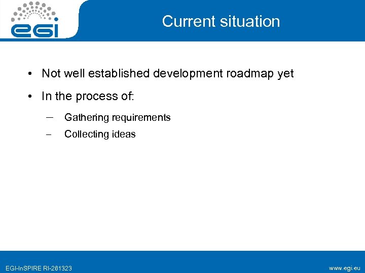 Current situation • Not well established development roadmap yet • In the process of: