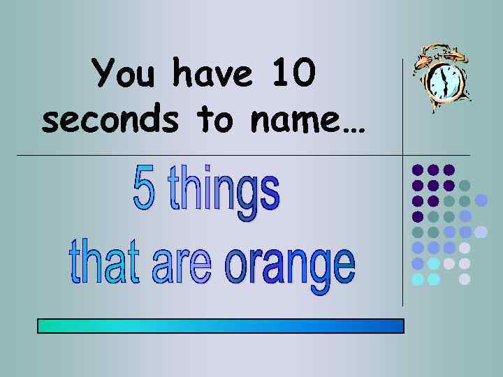 You have 10 seconds to name… 