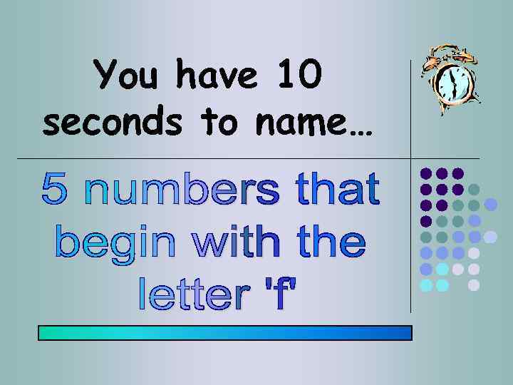 You have 10 seconds to name… 