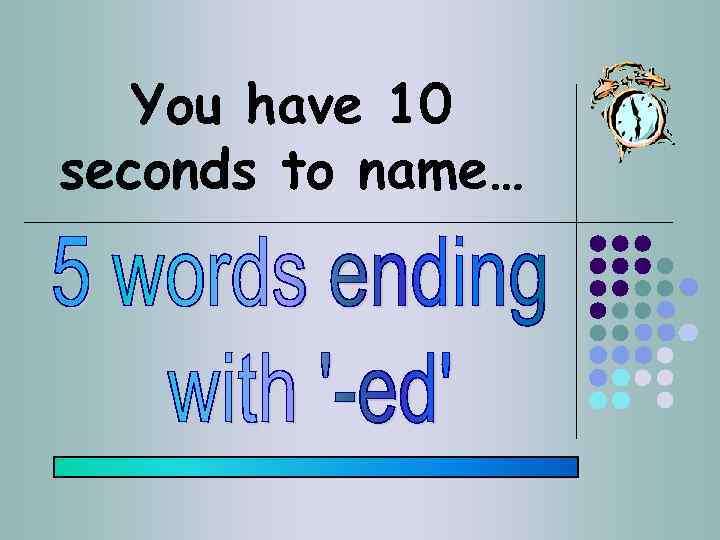 You have 10 seconds to name… 