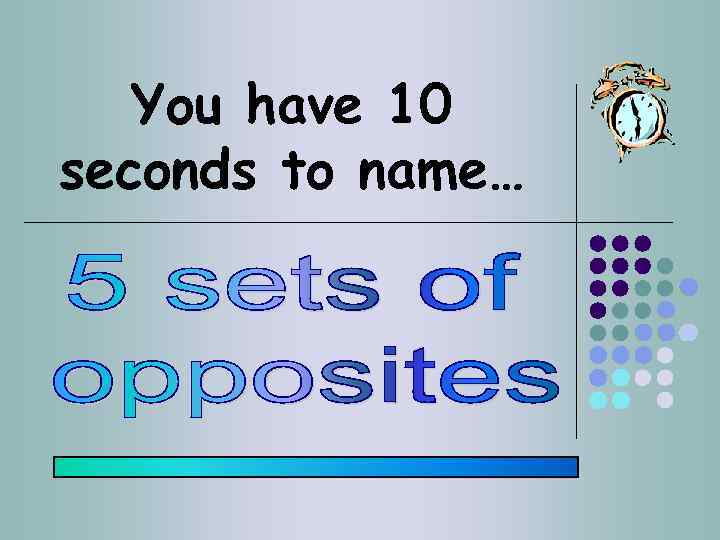 You have 10 seconds to name… 