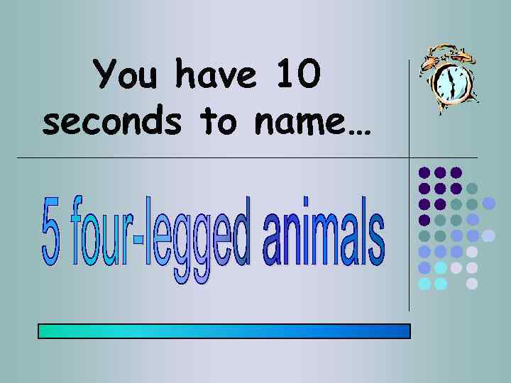 You have 10 seconds to name… 
