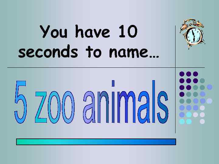 You have 10 seconds to name… 
