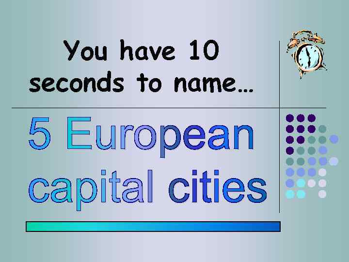 You have 10 seconds to name… 