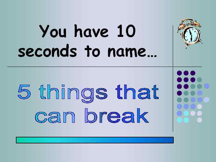 You have 10 seconds to name… 