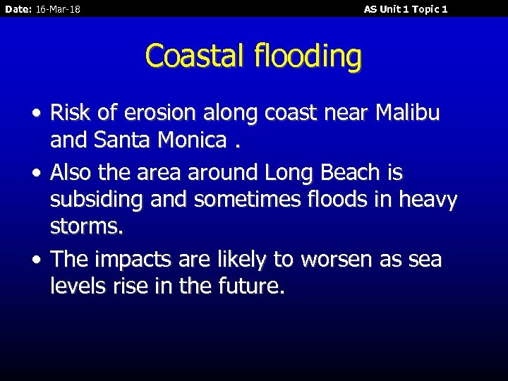 Date: 16 -Mar-18 AS Unit 1 Topic 1 Coastal flooding • Risk of erosion