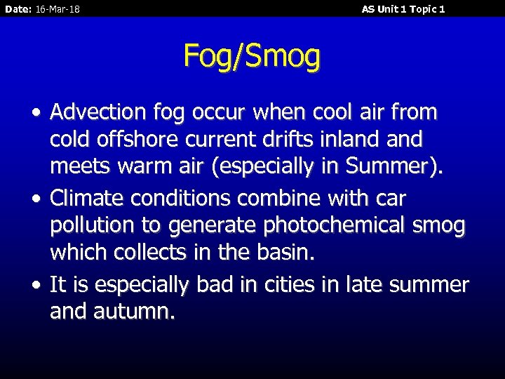 Date: 16 -Mar-18 AS Unit 1 Topic 1 Fog/Smog • Advection fog occur when