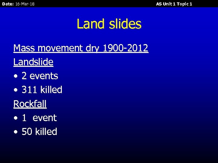 Date: 16 -Mar-18 AS Unit 1 Topic 1 Land slides Mass movement dry 1900