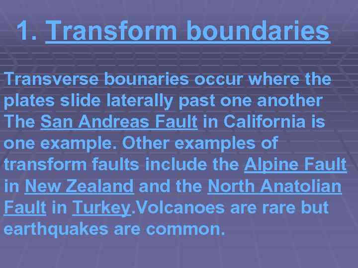 1. Transform boundaries Transverse bounaries occur where the plates slide laterally past one another