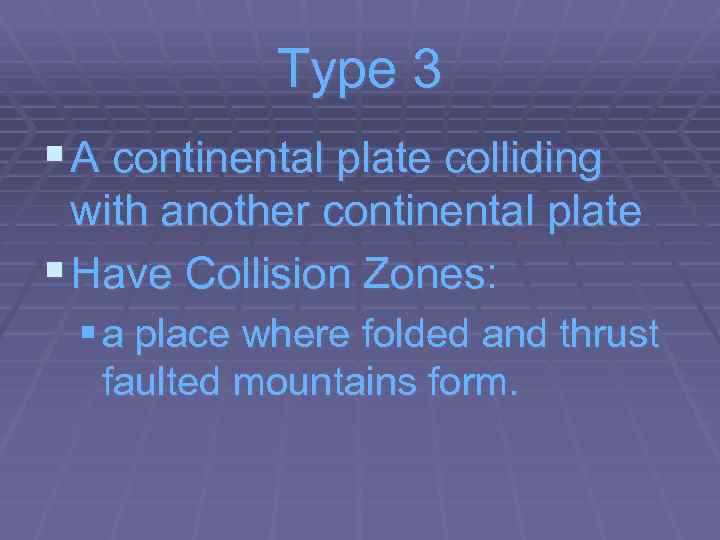 Type 3 § A continental plate colliding with another continental plate § Have Collision