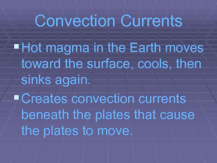 Convection Currents § Hot magma in the Earth moves toward the surface, cools, then