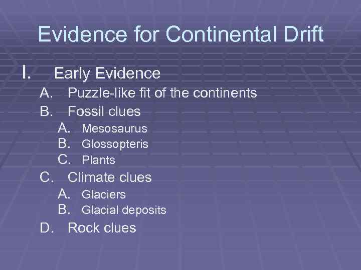 Evidence for Continental Drift I. Early Evidence A. Puzzle-like fit of the continents B.