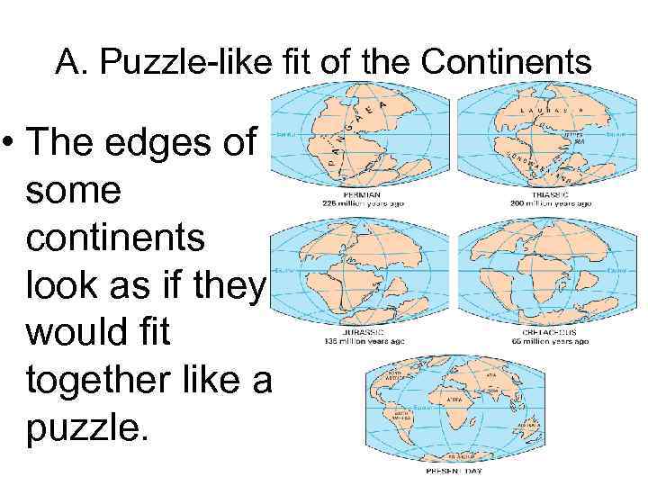 A. Puzzle-like fit of the Continents • The edges of some continents look as