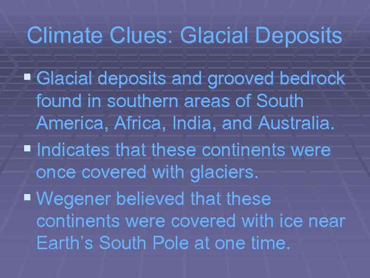 Climate Clues: Glacial Deposits § Glacial deposits and grooved bedrock found in southern areas