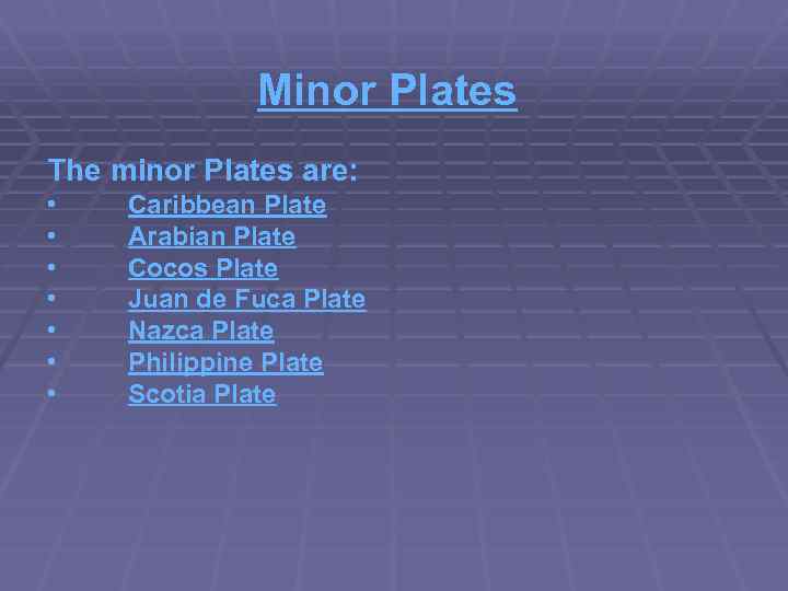 Minor Plates The minor Plates are: • • Caribbean Plate Arabian Plate Cocos Plate