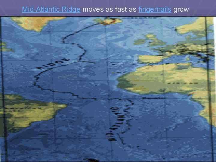 Mid-Atlantic Ridge moves as fast as fingernails grow 