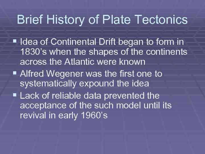 Brief History of Plate Tectonics § Idea of Continental Drift began to form in