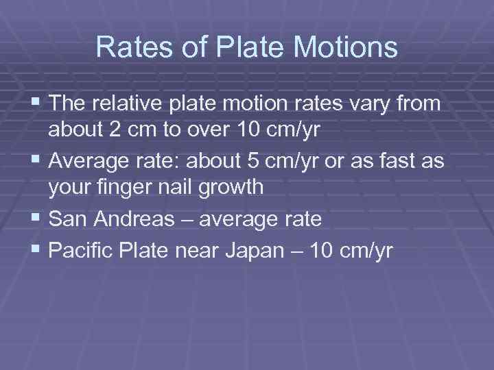 Rates of Plate Motions § The relative plate motion rates vary from about 2