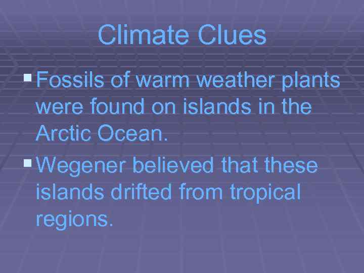 Climate Clues § Fossils of warm weather plants were found on islands in the