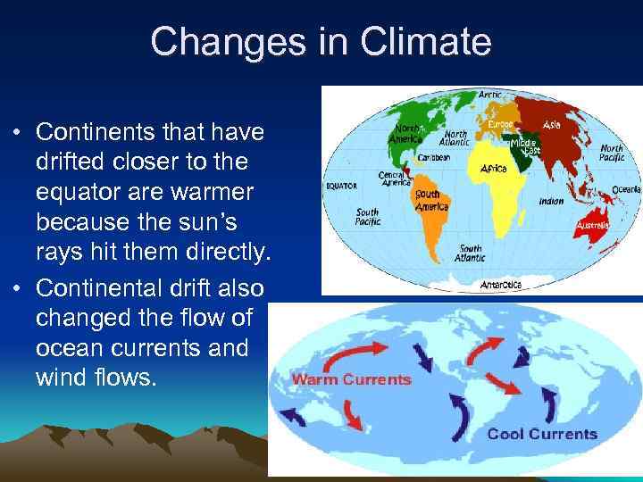 Changes in Climate • Continents that have drifted closer to the equator are warmer