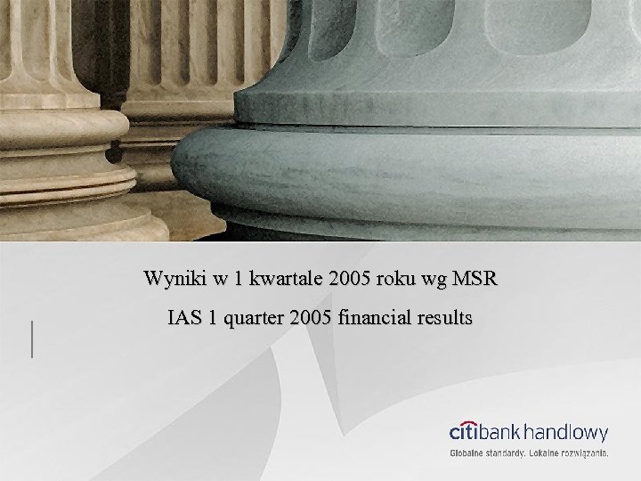 Wyniki w 1 kwartale 2005 roku wg MSR IAS 1 quarter 2005 financial results