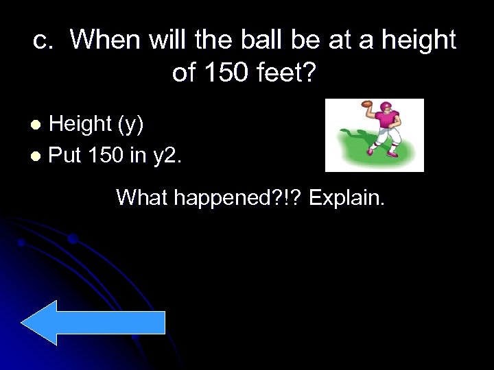 c. When will the ball be at a height of 150 feet? Height (y)