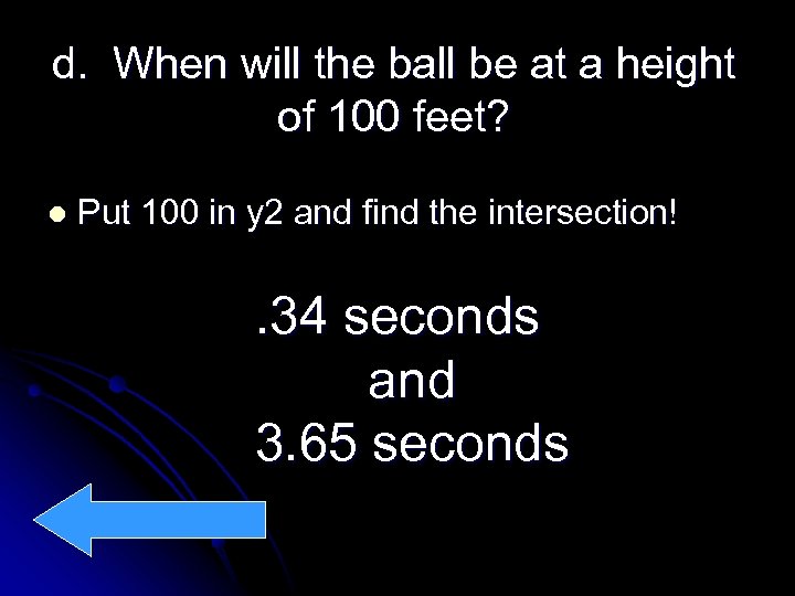 d. When will the ball be at a height of 100 feet? l Put