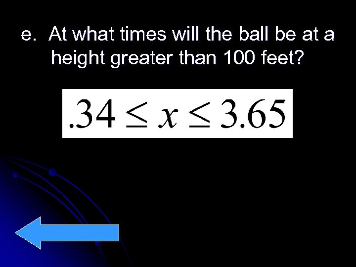 e. At what times will the ball be at a height greater than 100