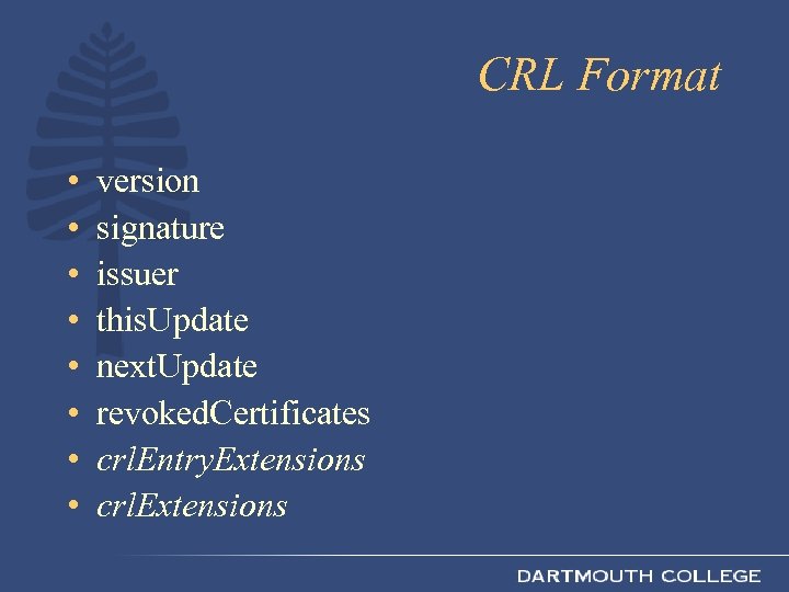 CRL Format • • version signature issuer this. Update next. Update revoked. Certificates crl.