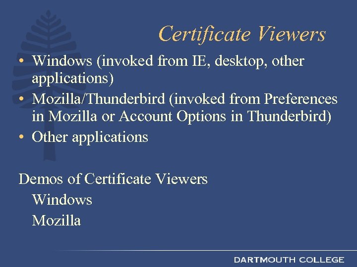 Certificate Viewers • Windows (invoked from IE, desktop, other applications) • Mozilla/Thunderbird (invoked from